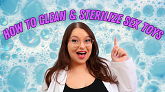 HOW TO CLEAN AND STERILIZE YOUR SEX TOYS